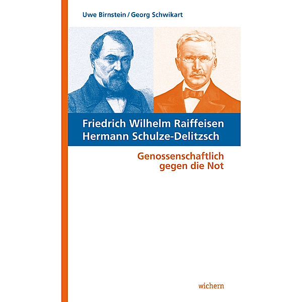Friedrich Wilhelm Raiffeisen - Hermann Schulze-Delitzsch, Uwe Birnstein, Georg Schwikart