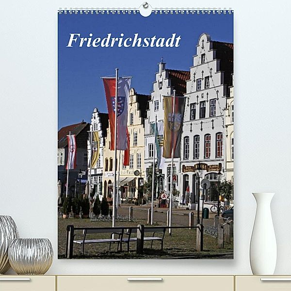 Friedrichstadt (Premium, hochwertiger DIN A2 Wandkalender 2023, Kunstdruck in Hochglanz), Antje Lindert-Rottke
