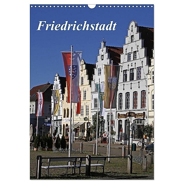 Friedrichstadt (Wandkalender 2024 DIN A3 hoch), CALVENDO Monatskalender, Antje Lindert-Rottke