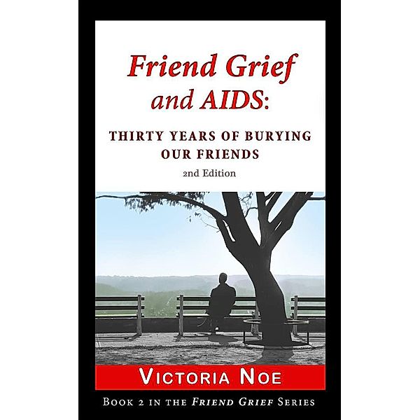 Friend Grief and AIDS: Thirty Years of Burying Our Friends / Friend Grief, Victoria Noe
