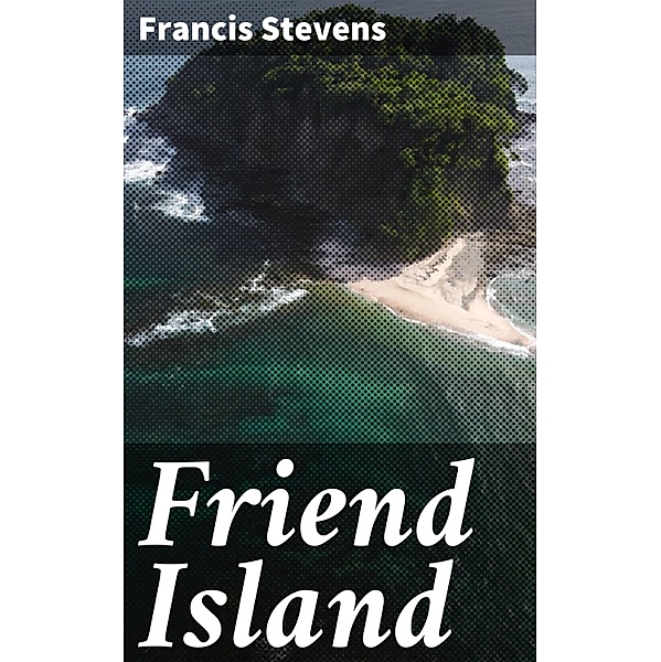 Friend Island, Francis Stevens