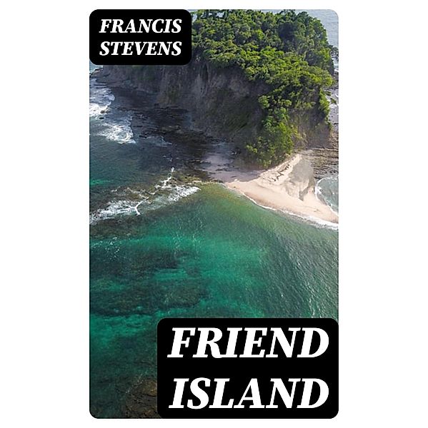 Friend Island, Francis Stevens