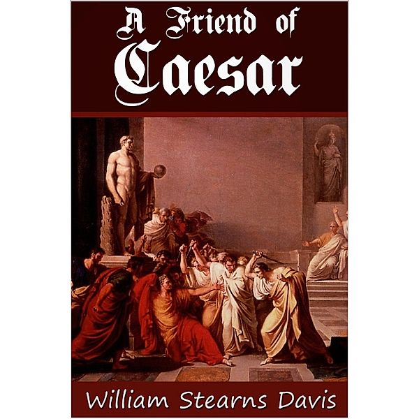 Friend of Caesar, William Stearns Davis