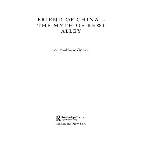 Friend of China - The Myth of Rewi Alley, Anne-Marie Brady