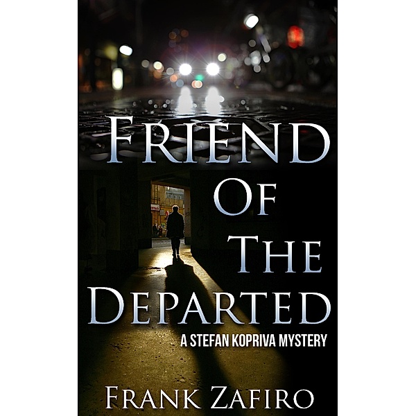 Friend of the Departed (Stefan Kopriva Mystery, #3) / Stefan Kopriva Mystery, Frank Zafiro