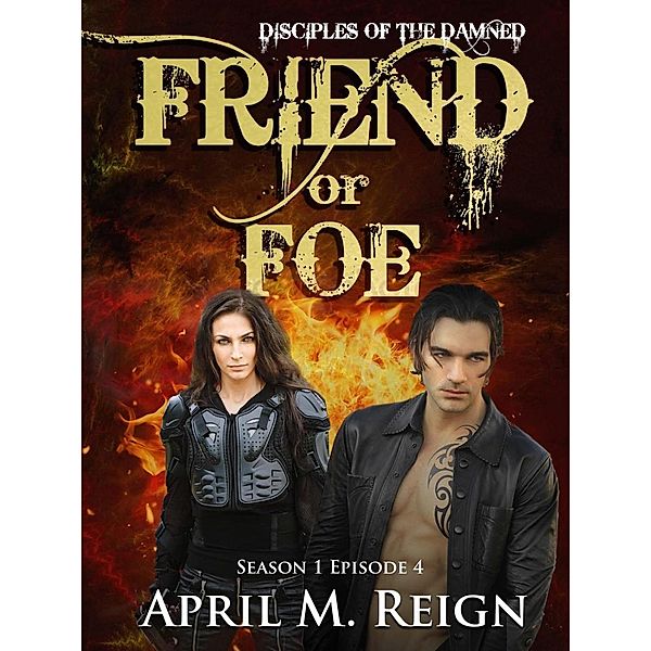 Friend or Foe (Disciples of the Damned, #4), April M. Reign