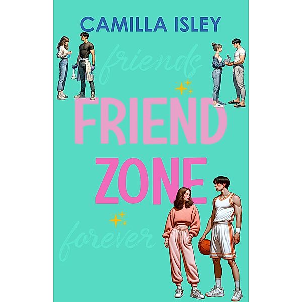 Friend Zone / Just Friends Bd.2, Camilla Isley