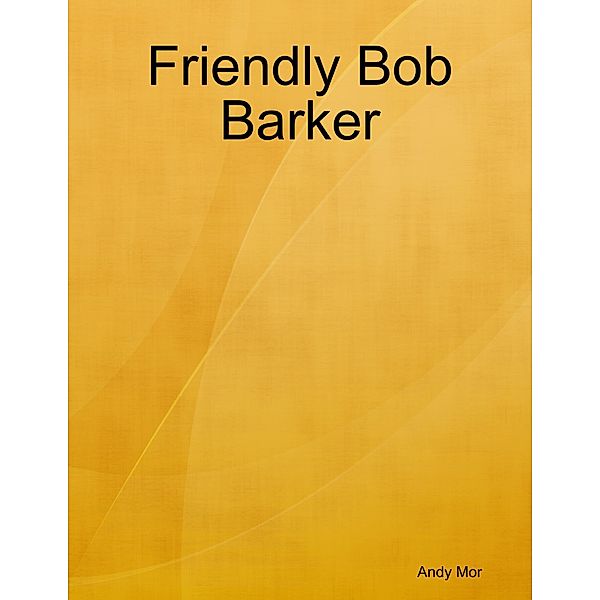 Friendly Bob Barker, Andy Mor