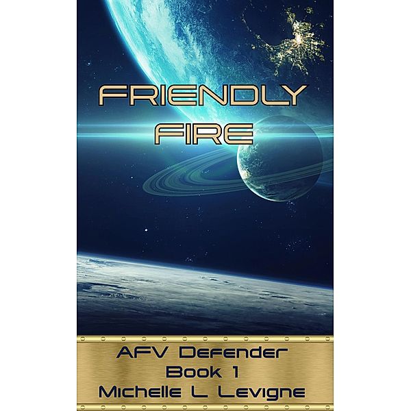 Friendly Fire (AFV Defender) / AFV Defender, Michelle L. Levigne