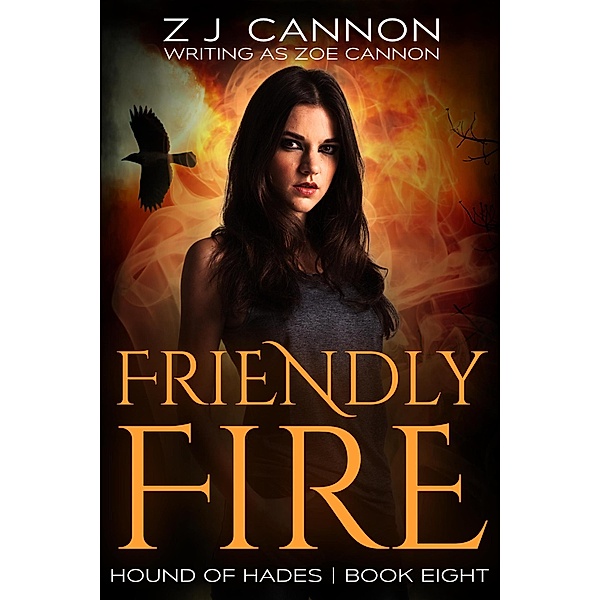 Friendly Fire (Hound of Hades, #8) / Hound of Hades, Z. J. Cannon, Zoe Cannon