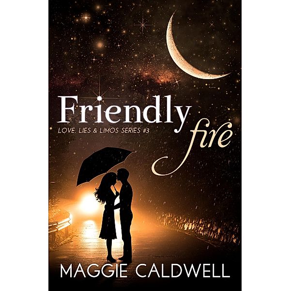 Friendly Fire - Love, Lies & Limos Series #3, Maggie Caldwell