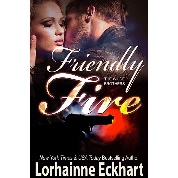 Friendly Fire / The Wilde Brothers Bd.3, Lorhainne Eckhart
