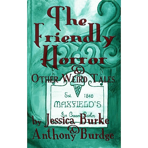 Friendly Horror and Other Weird Tales / Jessica Burke, Jessica Burke