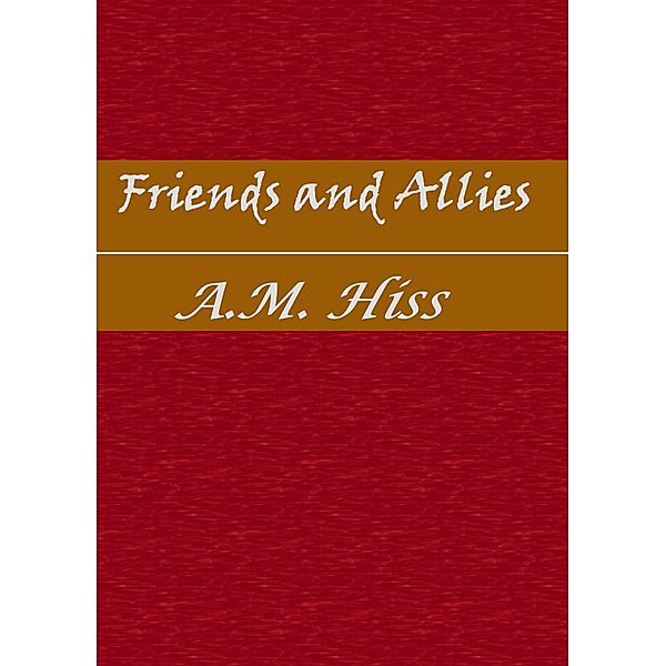 Friends and Allies, A.M. Hiss