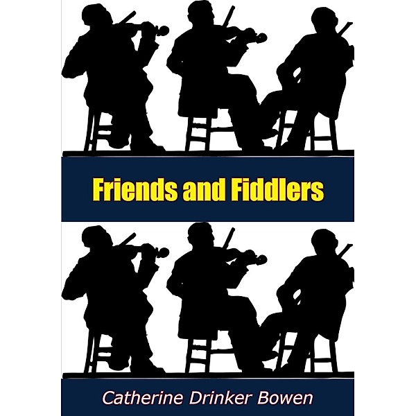 Friends and Fiddlers, Catherine Drinker Bowen