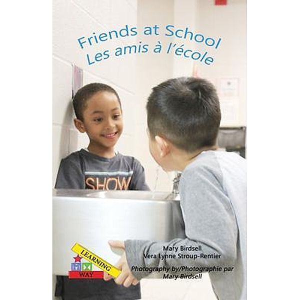 Friends at School/ Les amis a` l'e`cole / Finding My Way Books, Mary Birdsell, Vera Lynne Stroup-Rentier