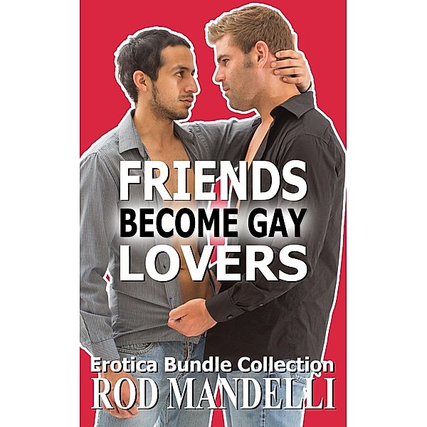 Friends Become Gay Lovers Erotica Bundle Collection, Rod Mandelli