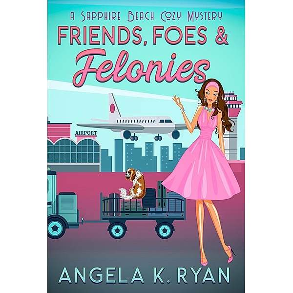 Friends, Foes and Felonies (Sapphire Beach Cozy Mystery Series, #9) / Sapphire Beach Cozy Mystery Series, Angela K. Ryan