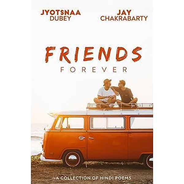 Friends Forever / Jay Chakrabarty Publishing, Jay Chakrabarty, Jyotsnaa Dubey