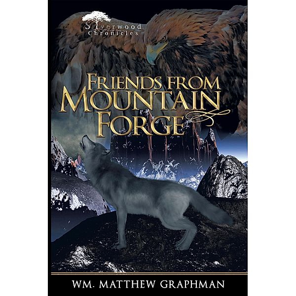 Friends from Mountain Forge / The Silverwood Chronicles Bd.4, Wm. Matthew Graphman