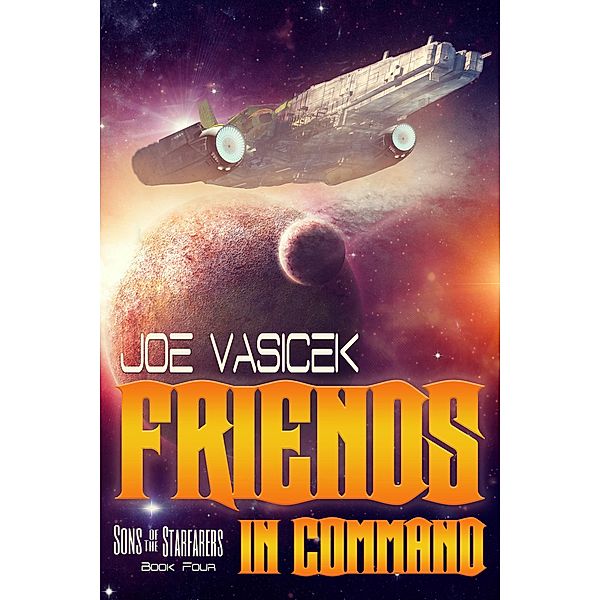 Friends in Command (Sons of the Starfarers, #4) / Sons of the Starfarers, Joe Vasicek