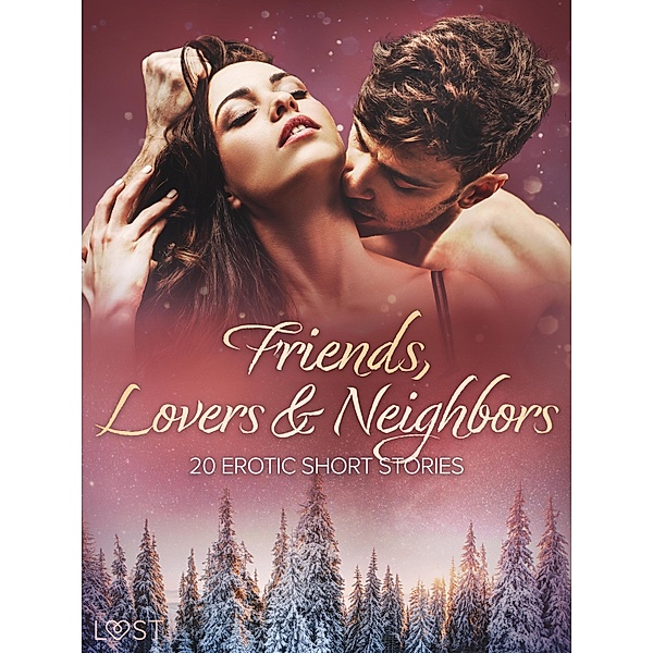 Friends, Lovers & Neighbors: 20 Erotic Short Stories, Lust Authors