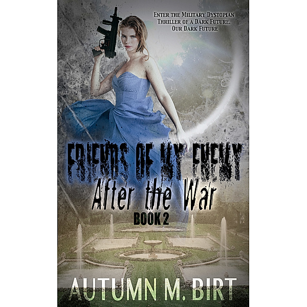 Friends of my Enemy: After the War: Military Dystopian Thriller, Autumn M. Birt
