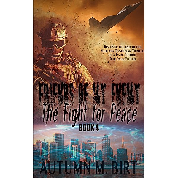 Friends of my Enemy: The Fight for Peace: Military Dystopian Thriller, Autumn M. Birt