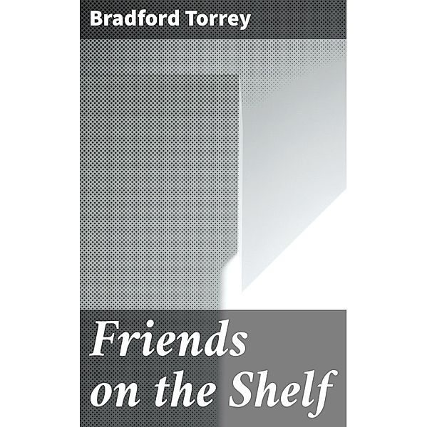 Friends on the Shelf, Bradford Torrey