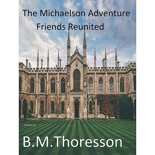 Friends Reunited (The Michaelson adventure, #4) / The Michaelson adventure, B. M. Thoresson