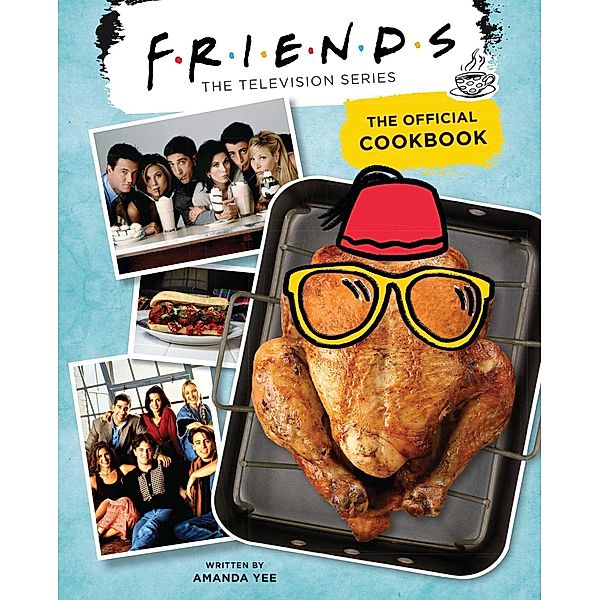 Friends: The Official Cookbook (Friends TV Show, Friends Merchandise), Amanda Yee