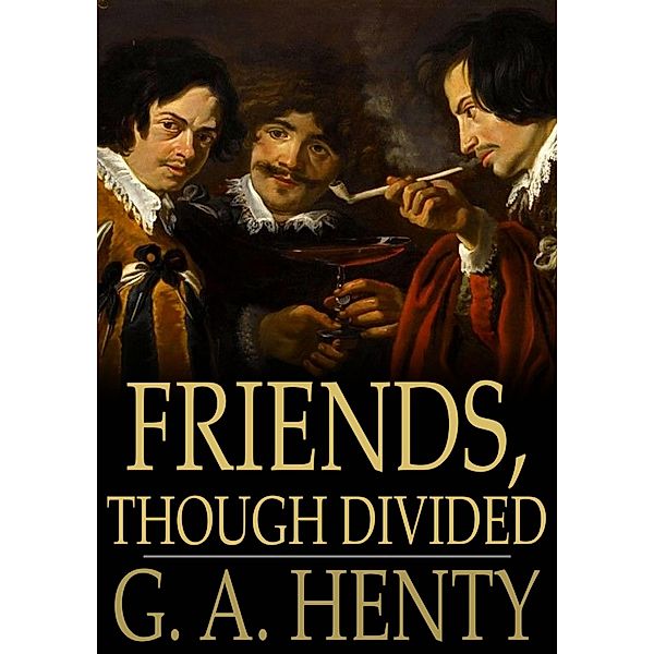 Friends, Though Divided / The Floating Press, G. A. Henty