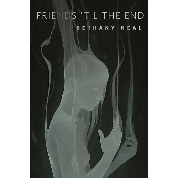 Friends 'Til the End / Tor Books, Bethany Neal