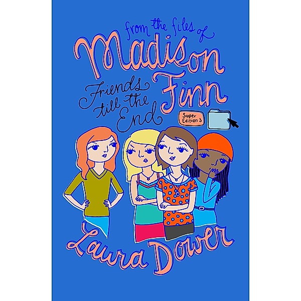 Friends till the End / From the Files of Madison Finn Super Edition, Laura Dower