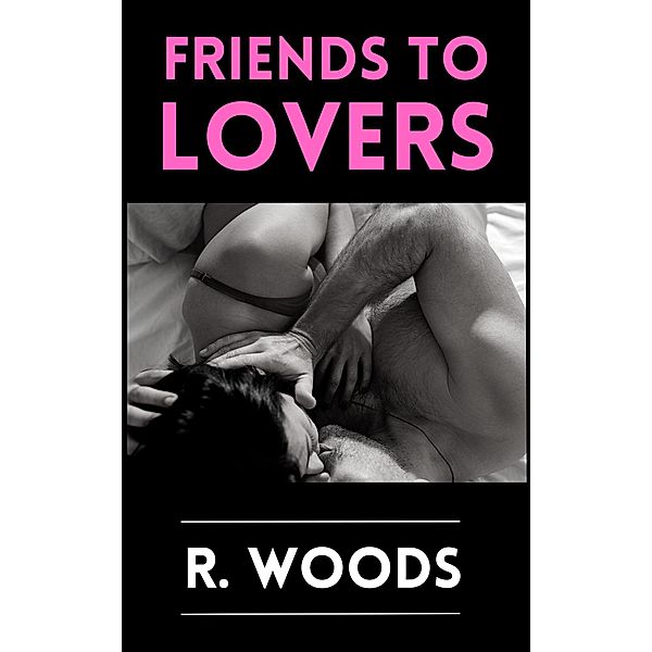 Friends to Lovers, R. Woods