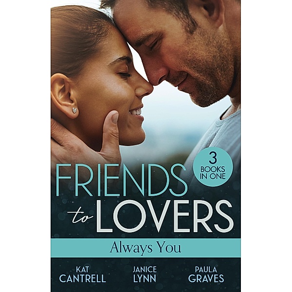 Friends To Lovers: Always You, Kat Cantrell, Janice Lynn, Paula Graves