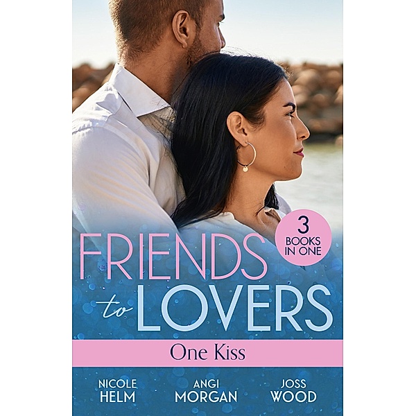 Friends To Lovers: One Kiss, Nicole Helm, Angi Morgan, Joss Wood