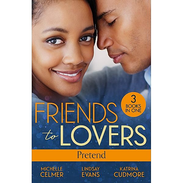 Friends To Lovers: Pretend, Michelle Celmer, Lindsay Evans, Katrina Cudmore