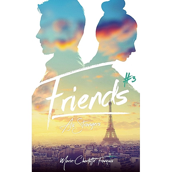 Friends - tome 3 - Friends as strangers / Friends Bd.3, Marie-Charlotte François