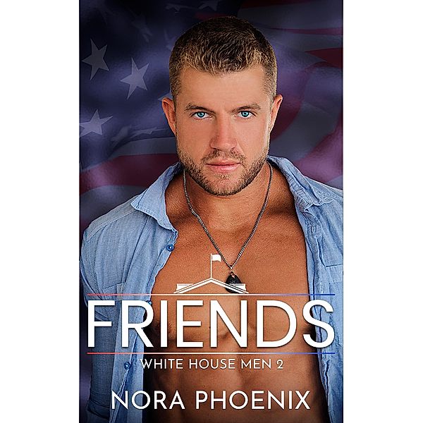 Friends (White House Men, #2) / White House Men, Nora Phoenix