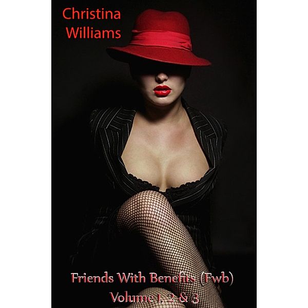 Friends With Benefits (Fwb) Volume 1, 2 & 3, Christina Williams