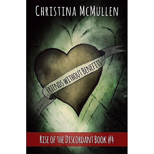 Friends Without Benefits (Rise of the Discordant, #4) / Rise of the Discordant, Christina McMullen