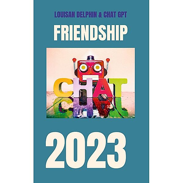 Friendship 2023, Louisan Delphin, Chat Gtp