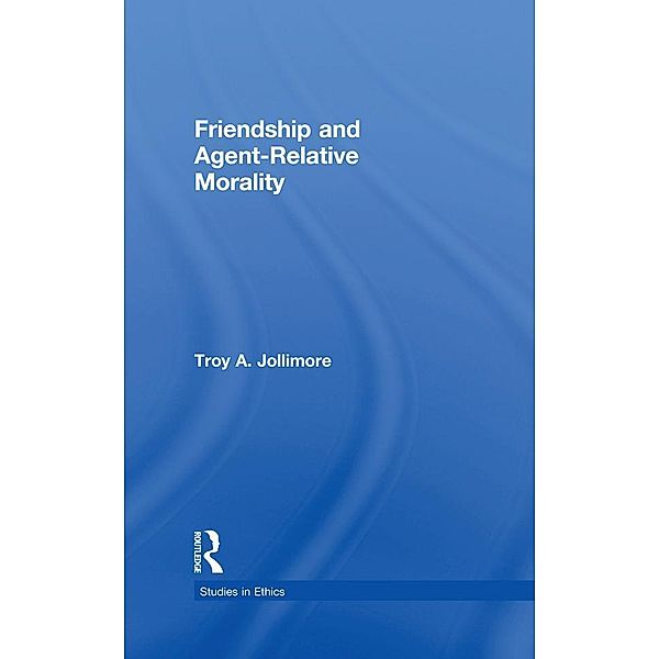 Friendship and Agent-Relative Morality, Troy A. Jollimore