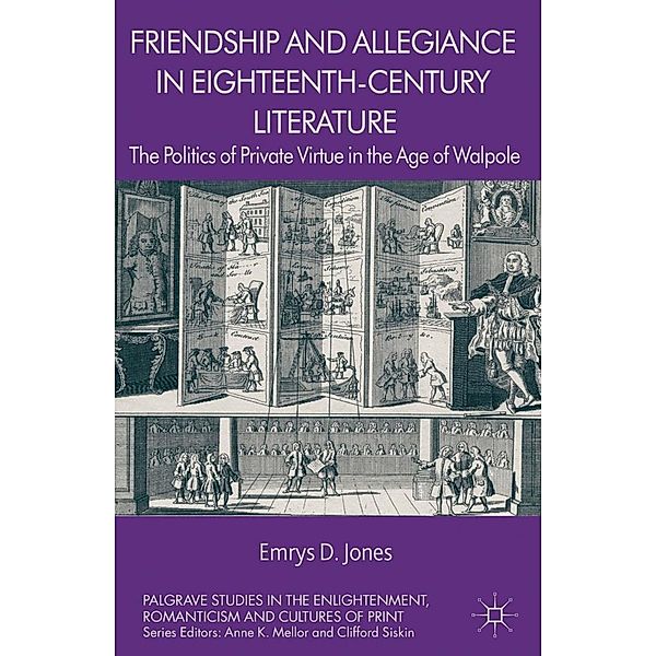 Friendship and Allegiance in Eighteenth-Century Literature / Palgrave Studies in the Enlightenment, Romanticism and Cultures of Print, Emrys Jones