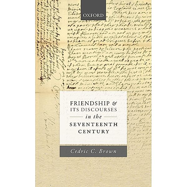 Friendship and its Discourses in the Seventeenth Century, Cedric C. Brown