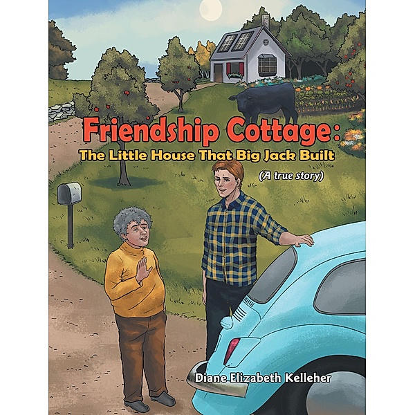 FRIENDSHIP COTTAGE: The Little House that Big Jack Built, Diane Elizabeth Kelleher