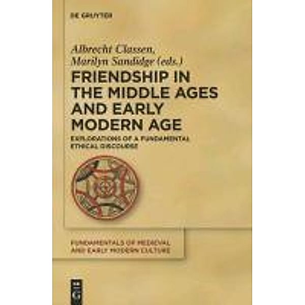 Friendship in the Middle Ages and Early Modern Age / Fundamentals of Medieval and Early Modern Culture Bd.6