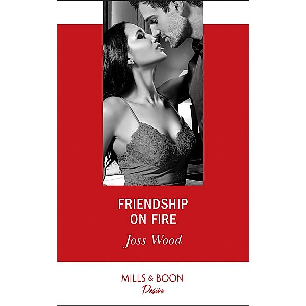 Friendship On Fire (Love in Boston, Book 1) (Mills & Boon Desire), Joss Wood