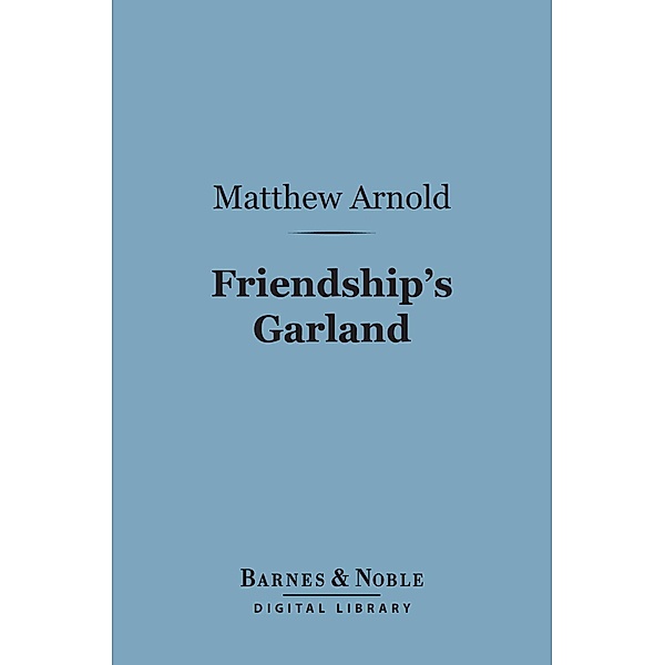 Friendship's Garland (Barnes & Noble Digital Library) / Barnes & Noble, Matthew Arnold
